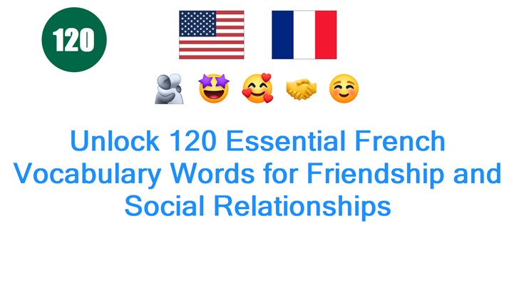 Unlock 120 Essential French Vocabulary Words for Friendship and Social Relationships